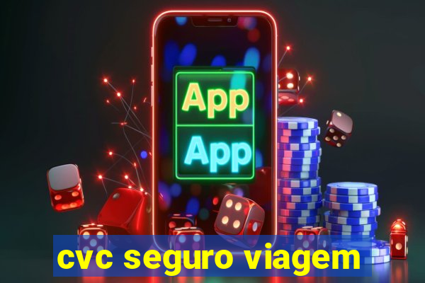 cvc seguro viagem